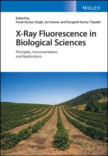 X-Ray Fluorescence in Biological Sciences by Vivek K. Singh, Jun Kawai & Durgesh Kumar Tripathi