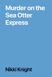 Murder on the Sea Otter Express - Nikki Knight