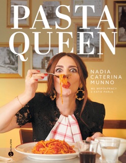 Pasta Queen. Po prostu wspaniała książka kucharska. Ponad 100 przepisów i historii by Nadia Caterina Munno