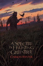 A Spectre is Haunting Greentree - Carson Winter