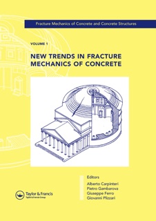 New Trends in Fracture Mechanics of Concrete by Alberto Carpinteri, Pietro G. Gambarova, Giuseppe Ferro & Giovanni Plizzari