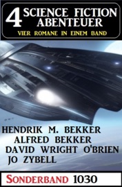 4 Science Fiction Abenteuer Sonderband 1030 - Alfred Bekker, Hendrik M. Bekker, David Wright O'Brien & Jo Zybell