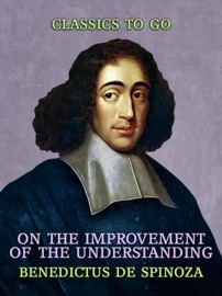 On the Improvement of the Understanding - Benedictus de Spinoza