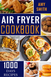 Air Fryer Cookbook for Beginners and Advanced Users: Quick & Easy Air Fryer Recipes. Discover Great Taste with Healthy Living