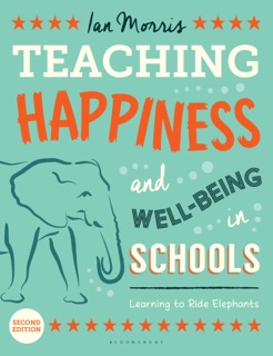 Teaching Happiness and Well-Being in Schools, Second edition by Ian Morris