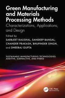 Green Manufacturing and Materials Processing Methods by Sarbjeet Kaushal, Sandeep Bansal, Chander Prakash, Bhupinder Singh & Dheeraj Gupta