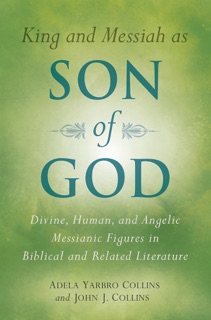 King and Messiah as Son of God by Adela Yarbro Collins & John J. Collins