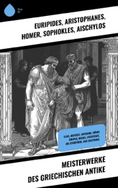 Meisterwerke des griechischen Antike - Euripides, Aristophanes, Homer, Sophokles, Aischylos, Herodot, Thukydides, Xenophon, Platon, Aristóteles, Äsop, Alkiphron & Lukian