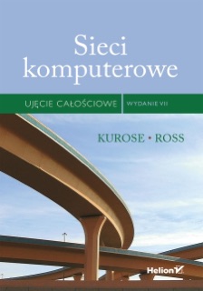 Sieci komputerowe. Ujęcie całościowe. Wydanie VII by James Kurose & Keith Ross