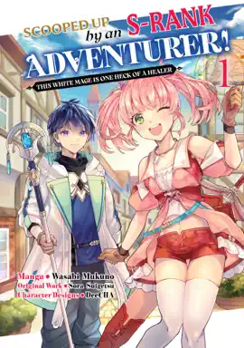 Scooped Up by an S-Rank Adventurer! This White Mage Is One Heck of a Healer (Manga) Volume 1