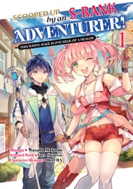 Scooped Up by an S-Rank Adventurer! This White Mage Is One Heck of a Healer (Manga) Volume 1 - Sora Suigetsu