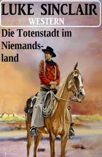 Die Totenstadt im Niemandsland: Western by Luke Sinclair