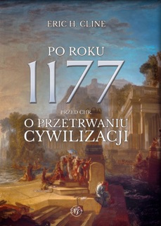 Po roku 1177 przed Chr. O przetrwaniu cywilizacji. by Eric H. Cline