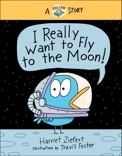 I Really Want to Fly to the Moon! by Harriet Ziefert