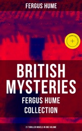British Mysteries - Fergus Hume Collection: 21 Thriller Novels in One Volume - Fergus Hume & Musaicum Press