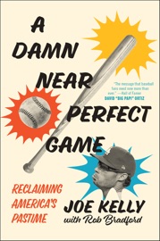 A Damn Near Perfect Game - Joe Kelly & Rob Bradford