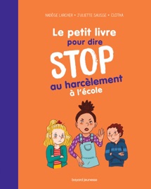 Le petit livre pour dire STOP au harcèlement à l'école - Nadège Larcher, Juliette Sausse & Clotka