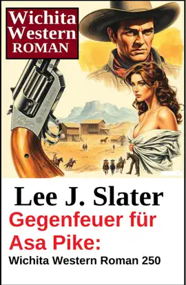 Read: Gegenfeuer für Asa Pike: Wichita Book Western Roman 250
