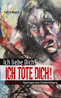 Ich liebe dich! Ich töte dich! by Astrid Wagner