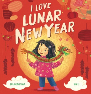 I Love Lunar New Year by Eva Wong Nava & Xin Li