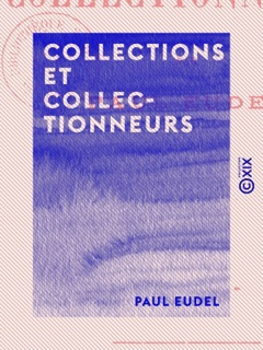 Collections et Collectionneurs by Paul Eudel
