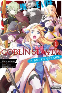 Goblin Slayer: A Day in the Life, Vol. 1 (manga) by Kumo Kagyu, Noboru Kannatuki, Daichi Matsuse, Kevin Steinbach & Anthony Quintessenza