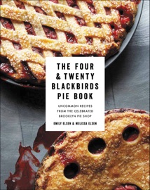 The Four & Twenty Blackbirds Pie Book - Emily Elsen & Melissa Elsen