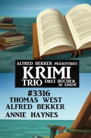 Krimi Trio 3316 - Alfred Bekker, Thomas West & Annie Haynes