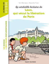 La véritable histoire de Léon, qui vécut la libération de Paris - Alexandre Franc & Yann Bernabot