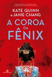 A Coroa da Fênix by Kate Quinn & Janie Chang