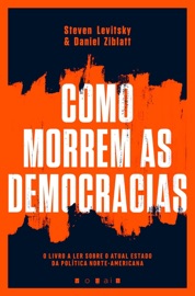Como Morrem as Democracias - Steven Levitsky & Daniel Ziblatt