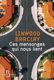 Ces mensonges qui nous lient - Le nouveau thriller de Linwood Barclay by Linwood Barclay