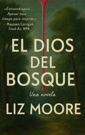 El Dios del Bosque: Una novela - Liz Moore