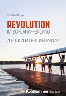 Revolution im Schlaraffenland - zurück zum Leistungsprinzip by Thorsten Krings
