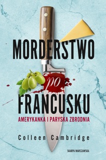 Morderstwo po francusku. Amerykanka i paryska zbrodnia by Colleen Cambridge