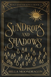 Sundrops and Shadows - Bella Moondragon