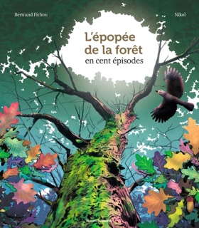 L'épopée de la forêt en 100 épisodes by Bertrand Fichou, Nikol, Marie-Agnès Gaudrat & Marc-André Selosse