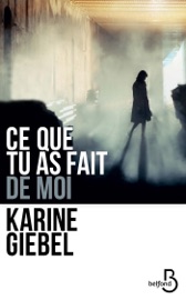 Ce que tu as fait de moi - Karine Giébel