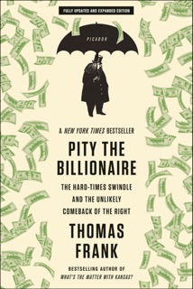 Pity the Billionaire by Thomas Frank