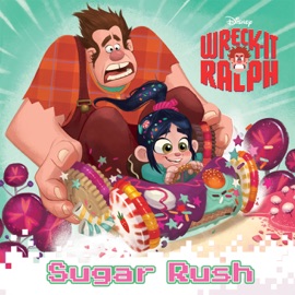 Wreck-It Ralph: Sugar Rush - Disney Book Group