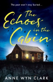 The Echoes in the Cabin - Anne Wyn Clark