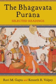 The Bhāgavata Purāna - Ravi Gupta & Kenneth Valpey