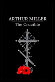 The Crucible: A Play in Four Acts - Arthur Miller