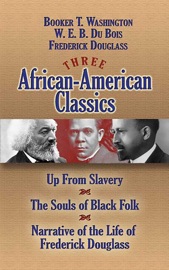 Three African-American Classics - W. E. B. Du Bois, Frederick Douglass & Booker T. Washington