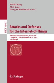 Attacks and Defenses for the Internet-of-Things by Weizhi Meng, Moti Yung & Georgios Kambourakis