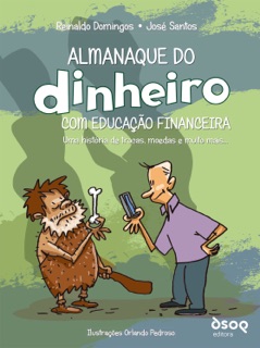 Almanaque do Dinheiro com Educação Financeira by Reinaldo Domingos & José Santos