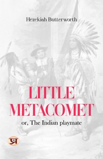 Little Metacomet or, The Indian playmate by Hezekiah Butterworth
