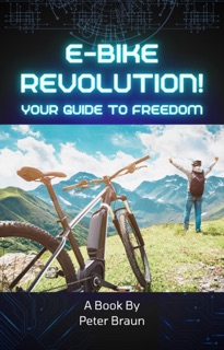 E-Bike Revolution: Your Guide to Freedom by Peter Braun