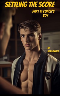 Settling the Score -- Part 4: The Coach's Boy by Josh Hunter