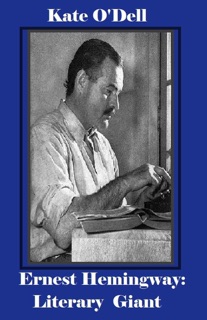 Ernest Hemingway: Literary Giant by Kate O'Dell